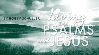 Living The Psalms With Jesus: Grow Closer To God Through Prayer Psalms 63:1-11 New International Version