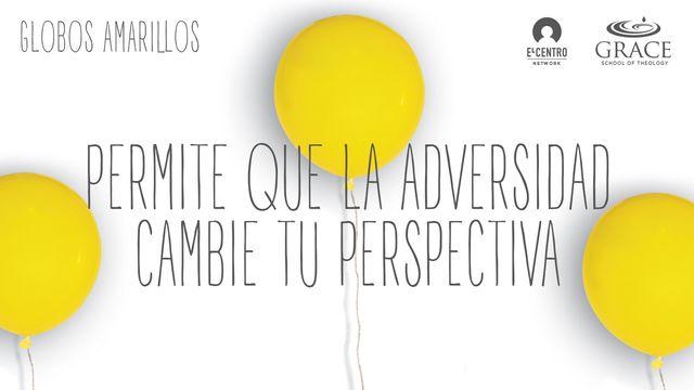 Permite que la adversidad cambie tu perspectiva