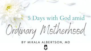 5 Days with God amid Ordinary Motherhood Luke 6:37-42 King James Version