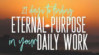 21 Days to Finding Eternal Purpose in Your Daily Work Mark 6:3-6 New King James Version