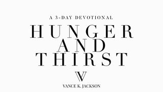 Hunger And Thirst Luke 12:29-32 The Message