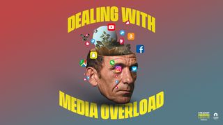 Dealing With Media Overload Matthew 6:34 Tree of Life Version
