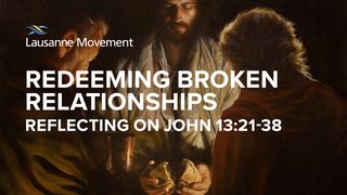 Redeeming Broken Relationships: Reflecting on John 13:21-38 John 13:22-25 The Message