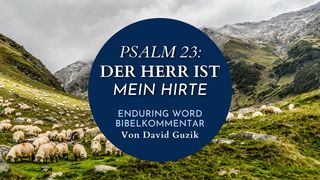Psalm 23 - Der Herr ist mein Hirte Psalmen 23:5-6 Darby Unrevidierte Elberfelder