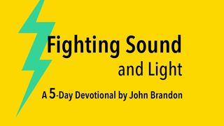Fighting Sound and Light Proverbs 14:30 The Message