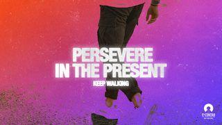 Persevere in the Present Hebrews 2:1-18 Christian Standard Bible