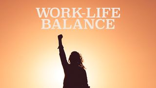 Work-Life Balance for Parents Ecclesiastes 3:9-13 The Message