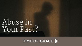 Abuse in Your Past? 1 Timothy 1:13-16 New International Version