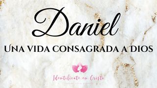 Daniel: Una Vida Consagrada a Dios Daniel 10:12-14 Traducción en Lenguaje Actual
