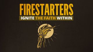 Firestarters: Ignite the Faith Within Revelation 5:4-5 The Message