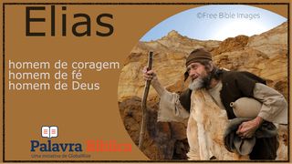 Elias, Homem de Coragem, Homem de Fé, Homem de Deus 1Coríntios 1:25 Almeida Revista e Corrigida