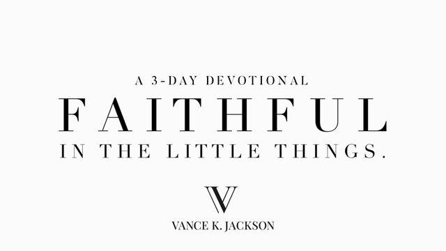 Faithful In The Little Things