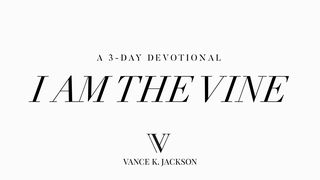 I Am The Vine Psalms 1:1-3 The Message
