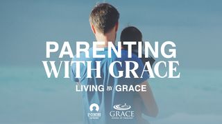 Parenting With Grace  1 Timothy 1:13-15 New Century Version