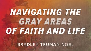 Navigating the Gray Areas of Faith and Life Proverbs 4:3-9 The Message