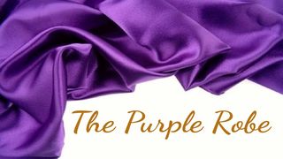 The Purple Robe Hebrews 10:26-31 The Message