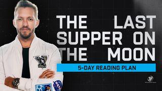 The Last Supper on the Moon John 6:35,51 New International Version