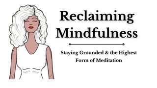 Reclaiming Mindfulness: Meditating & Staying Grounded Psalms 121:3-4 The Message