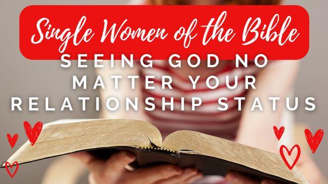 Single Women of the Bible: Seeing God No Matter Your Relationship Status 