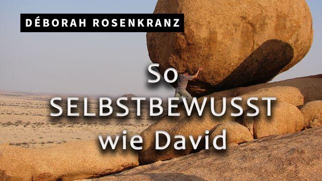 So selbstbewusst wie David