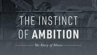 The Instinct of Ambition: The Story of Moses Exodus 2:11-25 English Standard Version 2016