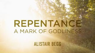 Repentance: A Mark of Godliness Romans 7:21-23 The Message