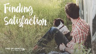 Finding Satisfaction 1 John 2:15-17 The Message