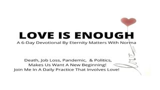 Love Is Enough Matthew 9:12-13 The Message