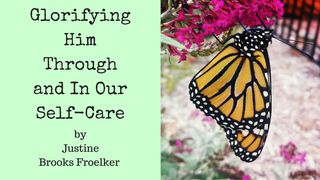 Glorifying Him Through And In Our Self-Care Salmos 19:14 Nueva Traducción Viviente