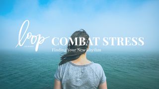 Combat Stress: Finding Your New Rhythm Zephaniah 3:16-17 The Message
