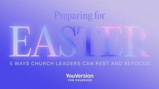 Preparing for Easter: 5 Ways Church Leaders Can Rest and Refocus Mark 6:32 New Living Translation