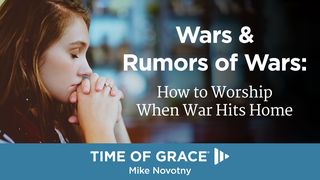 Wars & Rumors of Wars: How to Worship When War Hits Home  Mateo 24:12-13 Nueva Traducción Viviente