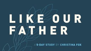Like Our Father: A 5-Day Study by Christina Fox Psalms 18:1-2 The Message