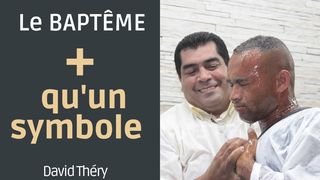 Le Baptême : + Qu'un Symbole Jean 3:3 La Bible du Semeur 2015