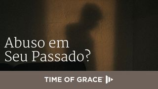 Abuso em Seu Passado? João 1:14 Nova Versão Internacional - Português
