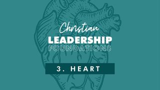 Christian Leadership Foundations 3 - Heart James 3:13-16 The Message