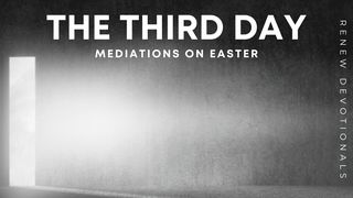 The Third Day: Meditations on Easter Hosea 6:1-11 New International Version