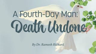 A Fourth-Day Man: Death Undone Job 38:4, 12 New International Version
