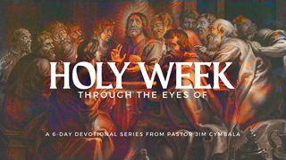 Holy Week Through the Eyes Of… Matthew 27:11 New International Version