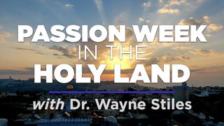 Passion Week in the Holy Land Mark 11:22-25 The Message