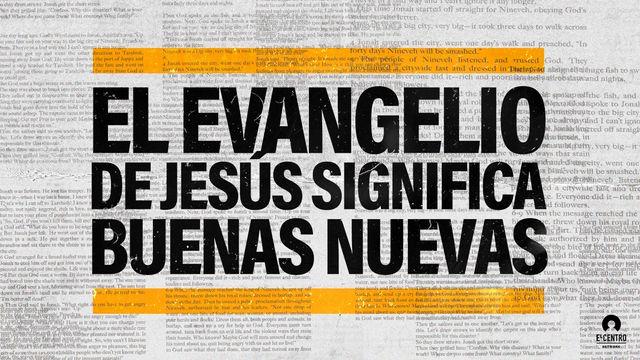 El Evangelio de Jesús significa buenas nuevas