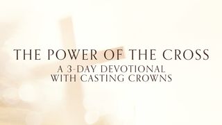 The Power of the Cross by Casting Crowns 1 Peter 2:9-10 The Message