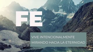 Fe - Vive intencionalmente mirando hacia la eternidad Juan 14:1-6 Nueva Versión Internacional - Español