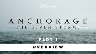 Anchorage: The Seven Storms Overview | Part 1 of 8 Mark 14:37-38 The Message