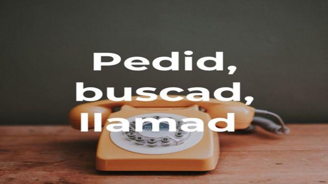 Pedid, buscad y llamad