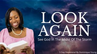 Look Again! Learning to See God in the Midst of the Storm Exodus 6:4 New King James Version