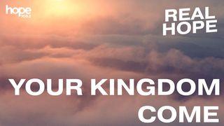 Real Hope: Your Kingdom Come Mark 2:10-11 King James Version