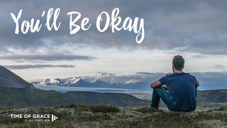 You'll Be Okay: Video Devotions From Your Time Of Grace John 14:1-4 The Message
