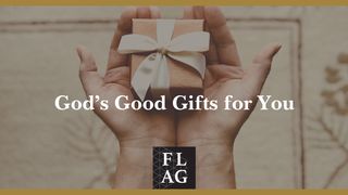 God's Good Gifts for You 1 Peter 4:7 The Passion Translation