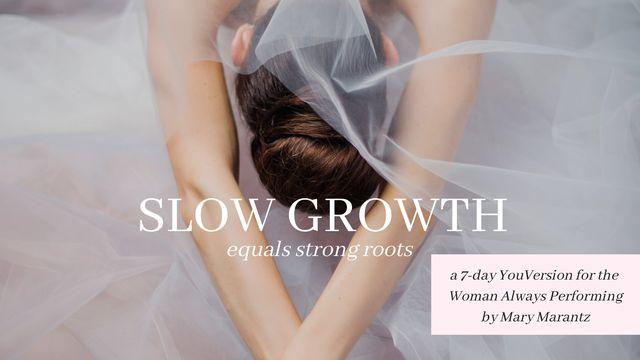 Slow Growth Equals Strong Roots by Mary Marantz